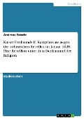 Kaiser Ferdinands II. Kampfansage gegen die böhmischen Rebellen im Januar 1620. Eine Rebellion unter dem Deckmantel der Religion - Andreas Raissle