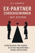 Cover-Bild zum Titel 'Ex-Partner zurückgewinnen - mit System' von 'D. J. Campes'