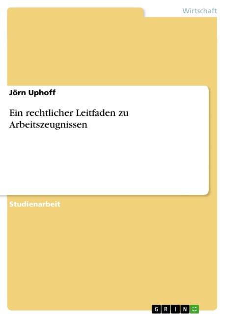 Ein rechtlicher Leitfaden zu Arbeitszeugnissen - Jörn Uphoff