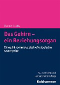 Cover-Bild zum Titel 'Das Gehirn - ein Beziehungsorgan' von 'Thomas Fuchs'