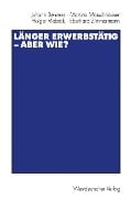 Länger erwerbstätig ¿ aber wie? - Johann Behrens, Martina Morschhäuser, Holger Viebrok, Eberhard Zimmermann