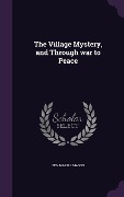 The Village Mystery, and Through war to Peace - Benjamin F Mason