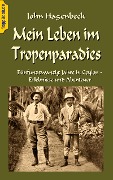 Cover-Bild zum Titel 'Mein Leben im Tropenparadies' von 'John Hagenbeck'