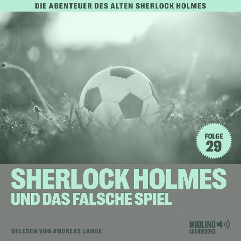 Sherlock Holmes und das falsche Spiel (Die Abenteuer des alten Sherlock Holmes, Folge 29) - Arthur Conan Doyle, Charles Fraser