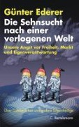 Cover-Bild zum Titel 'Die Sehnsucht nach einer verlogenen Welt' von 'Günter Ederer'