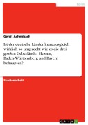 Cover-Bild zum Titel 'Ist der deutsche Länderfinanzausgleich wirklich so ungerecht wie es die drei großen Geberländer Hessen, Baden-Württemberg und Bayern behaupten?' von 'Gerrit Achenbach'