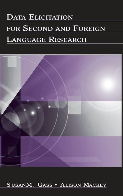 Data Elicitation for Second and Foreign Language Research - Susan M. Gass, Alison Mackey