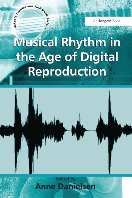 Musical Rhythm in the Age of Digital Reproduction - 