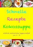 Cover-Bild zum Titel 'Schnelle Rezepte Kokossuppe' von 'Annett Loos'