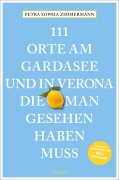 Cover-Bild zum Titel '111 Orte am Gardasee und in Verona, die man gesehen haben muss' von 'Petra Sophia Zimmermann'