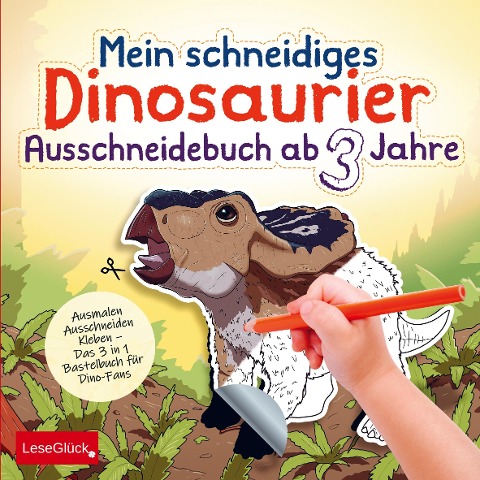 Mein schneidiges Dinosaurier Ausschneidebuch ab 3 Jahre - Lese Glück
