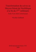 Cover-Bild zum Titel 'Transformation du cuivre au Moyen-Orient du Néolithique à la fin du 3ème millénaire' von 'Nicolas Gailhard'