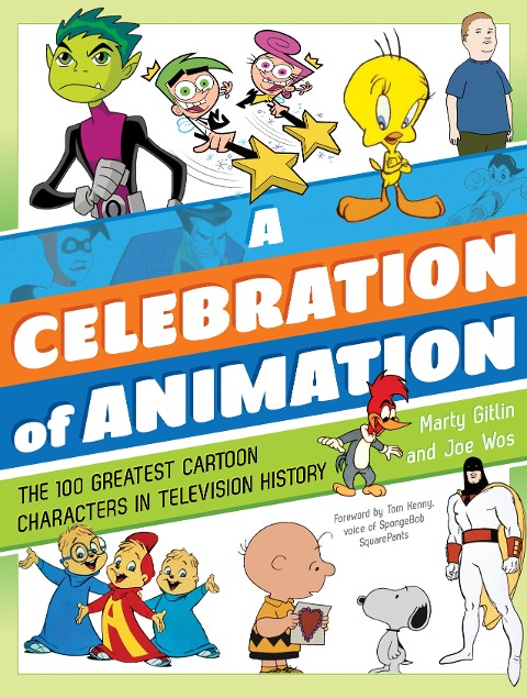 A Celebration of Animation: The 100 Greatest Cartoon Characters in Television History - Martin Gitlin, Joseph Wos