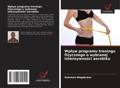 Cover-Bild zum Titel 'Wp¿yw programu treningu fizycznego o wybranej intensywno¿ci aerobiku' von 'Solomon Wogderess'
