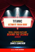 Cover-Bild zum Titel 'Titanic - Ultimate Trivia Book: Trivia, Curious Facts And Behind The Scenes Secrets Of The Film Directed By James Cameron' von 'Filmic Universe, Filmic Universe'