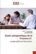 Etude cytogénétique de la Trisomie 21 - Hayette Sénia Bensaber, Ouafa Badre, Okacha Bensakina