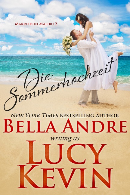 Die Sommerhochzeit (Married in Malibu 2) - Bella Andre, Lucy Kevin