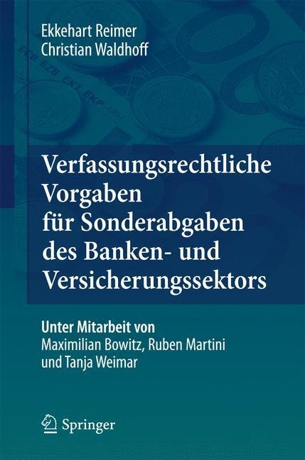 Verfassungsrechtliche Vorgaben für Sonderabgaben des Banken- und Versicherungssektors - Christian Waldhoff, Ekkehart Reimer