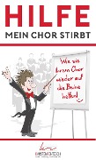 Hilfe, mein Chor stirbt - Karsten Rentzsch