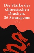 Cover-Bild zum Titel 'Die Stärke des chinesischen Drachen. 36 Strategeme' von 'Ojim Xang'