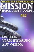 Mission Space Army Corps 32: ¿Verschwörung auf Qriidia: Chronik der Sternenkrieger - Luc Bahl