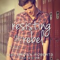 Cover-Bild zum Titel 'Resisting the Rebel' von 'Lisa Brown Roberts'