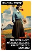 Cover-Bild zum Titel 'Wilhelm Hauff: Märchen, Romane, Erzählungen & Gedichte' von 'Wilhelm Hauff'