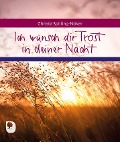 Cover-Bild zum Titel 'Ich wünsch dir Trost in deiner Nacht' von 'Christa Spilling-Nöker'