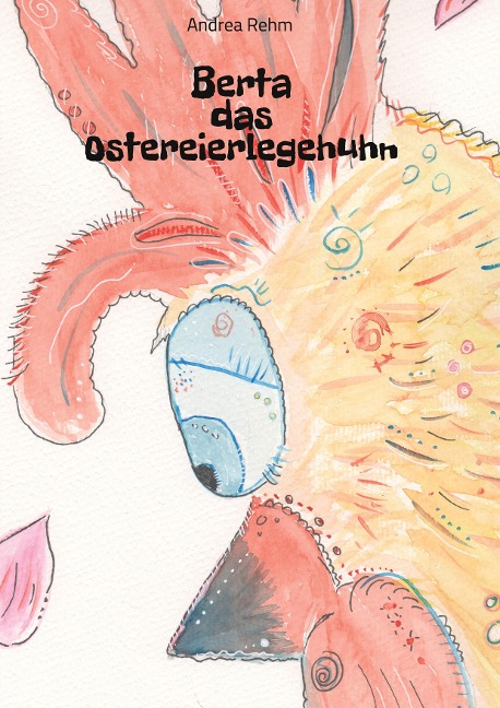 Berta das Ostereierlegehuhn - Andrea Rehm
