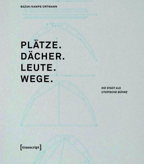Plätze. Dächer. Leute. Wege. - 