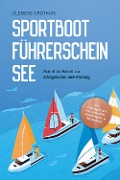 Cover-Bild zum Titel 'Sportbootführerschein See: Schritt für Schritt zur erfolgreichen SBF Prüfung - inkl. Prüfungsfragen mit Antworten, Knotenregister & Praxiswissen' von 'Clemens Grothuis'