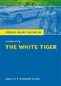 Cover-Bild zum Titel 'The White Tiger von Aravind Adiga. Textanalyse und Interpretation mit ausführlicher Inhaltsangabe und Abituraufgaben mit Lösungen.' von 'Aravind Adiga'