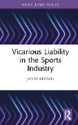Cover-Bild zum Titel 'Vicarious Liability in the Sports Industry' von 'James Brown'