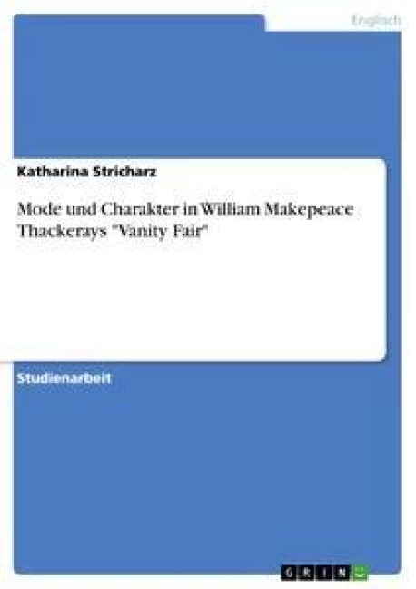 Mode und Charakter in William Makepeace Thackerays "Vanity Fair" - Katharina Stricharz