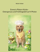 Cover-Bild zum Titel 'Emma's-Pfoten-Küche - Ostergenuss und Frühlingsduft auf 4 Pfoten' von 'Nicole Krämer'