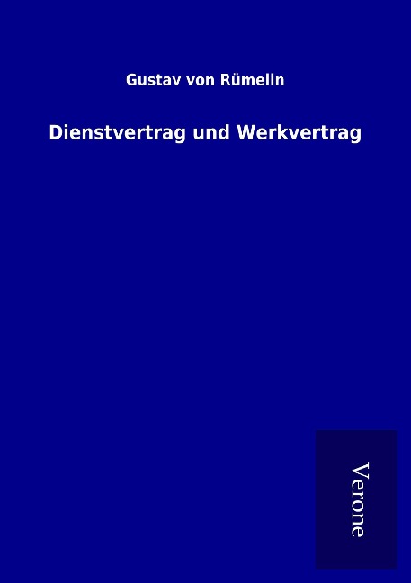 Dienstvertrag und Werkvertrag - Gustav von Rümelin