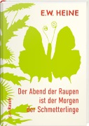 Cover-Bild zum Titel 'Der Abend der Raupen ist der Morgen der Schmetterlinge' von 'E. W. Heine'