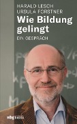 Cover-Bild zum Titel 'Wie Bildung gelingt' von 'Ursula Forstner, Harald Lesch'