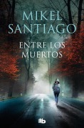 Cover-Bild zum Titel 'Entre los muertos' von 'Mikel Santiago'