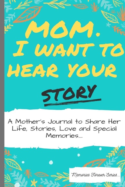 Mom, I Want To Hear Your Story - The Life Graduate Publishing Group