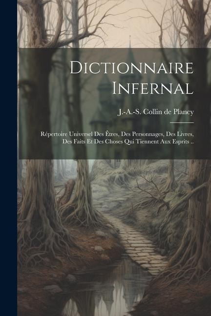 Dictionnaire infernal; répertoire universel des êtres, des personnages, des livres, des faits et des choses qui tiennent aux esprits .. - 
