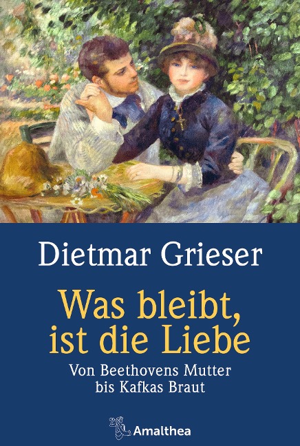 Was bleibt, ist die Liebe - Dietmar Grieser