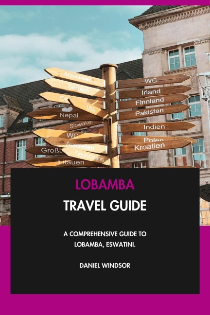 Lobamba Travel Guide: A Comprehensive Guide to Lobamba, Eswatini. - Daniel Windsor