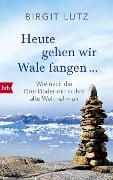 Cover-Bild zum Titel 'Heute gehen wir Wale fangen' von 'Birgit Lutz'