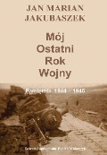 MÓJ OSTATNI ROK WOJNY - Eve Mularczyk, J. M. Jakubaszek