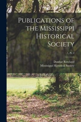 Publications of the Mississippi Historical Society; 1, pt. 2 - Dunbar Ed Rowland