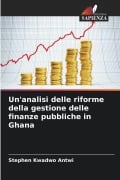 Cover-Bild zum Titel 'Un'analisi delle riforme della gestione delle finanze pubbliche in Ghana' von 'Stephen Kwadwo Antwi'