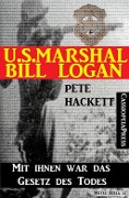 U.S. Marshal Bill Logan, Band 27: Mit ihnen war das Gesetz des Todes - Pete Hackett