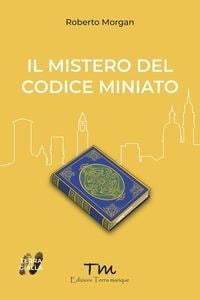 Il mistero del codice miniato - Roberto Morgan
