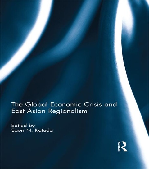 The Global Economic Crisis and East Asian Regionalism - 